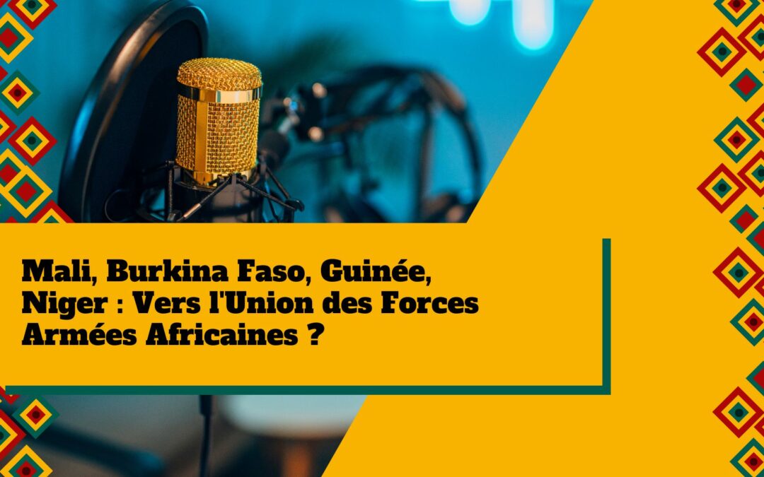 Mali, Burkina Faso, Guinea y Níger: ¿Hacia la Unión de las Fuerzas Armadas Africanas?